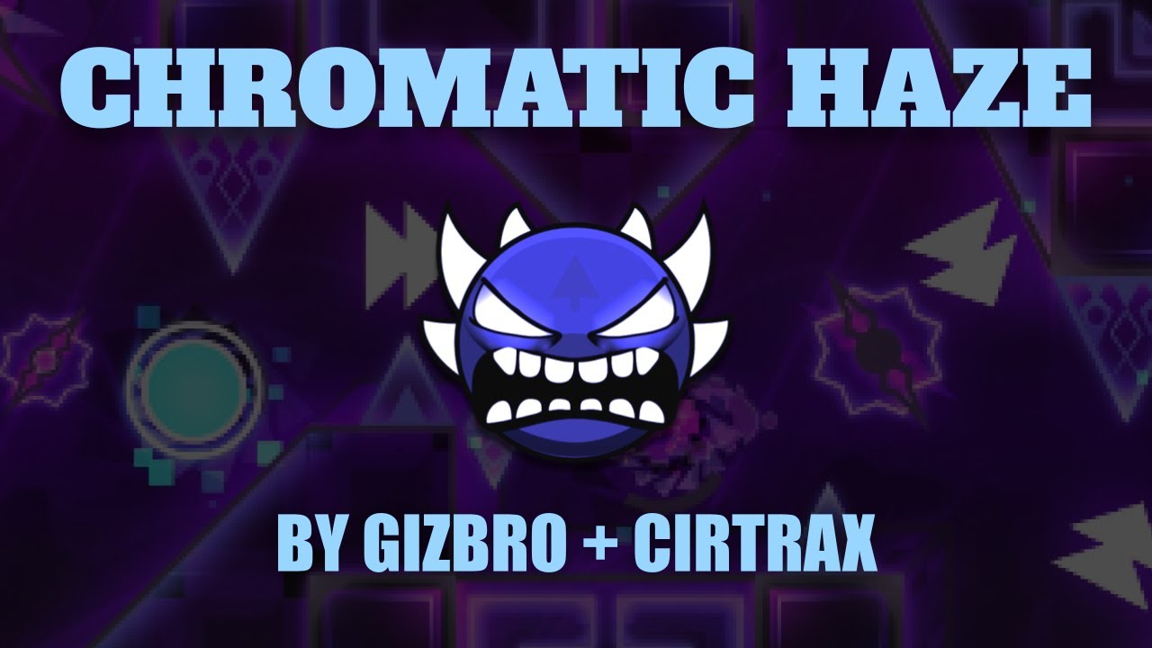 Chromatic Haze (Extreme Demon) by Gizbro + Cirtrax 100% | Geometry Dash