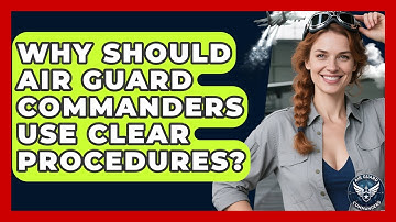 Why Should Air Guard Commanders Use Clear Procedures? - Air Guard Commanders