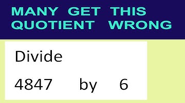 Divide     4847      by     6  many  get  this  quotient   wrong