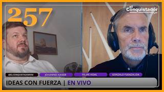 Ideas con Fuerza #257 | Gonzalo Fuenzalida, Felipe Vidal y Johannes Kaiser