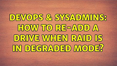 DevOps & SysAdmins: How to re-add a drive when RAID is in degraded mode? (3 Solutions!!)