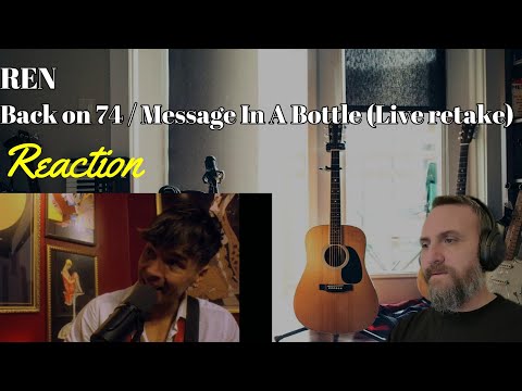 Ren - Back on 74 / Message in a Bottle (Live Retake) (Reaction) - First Time Hearing