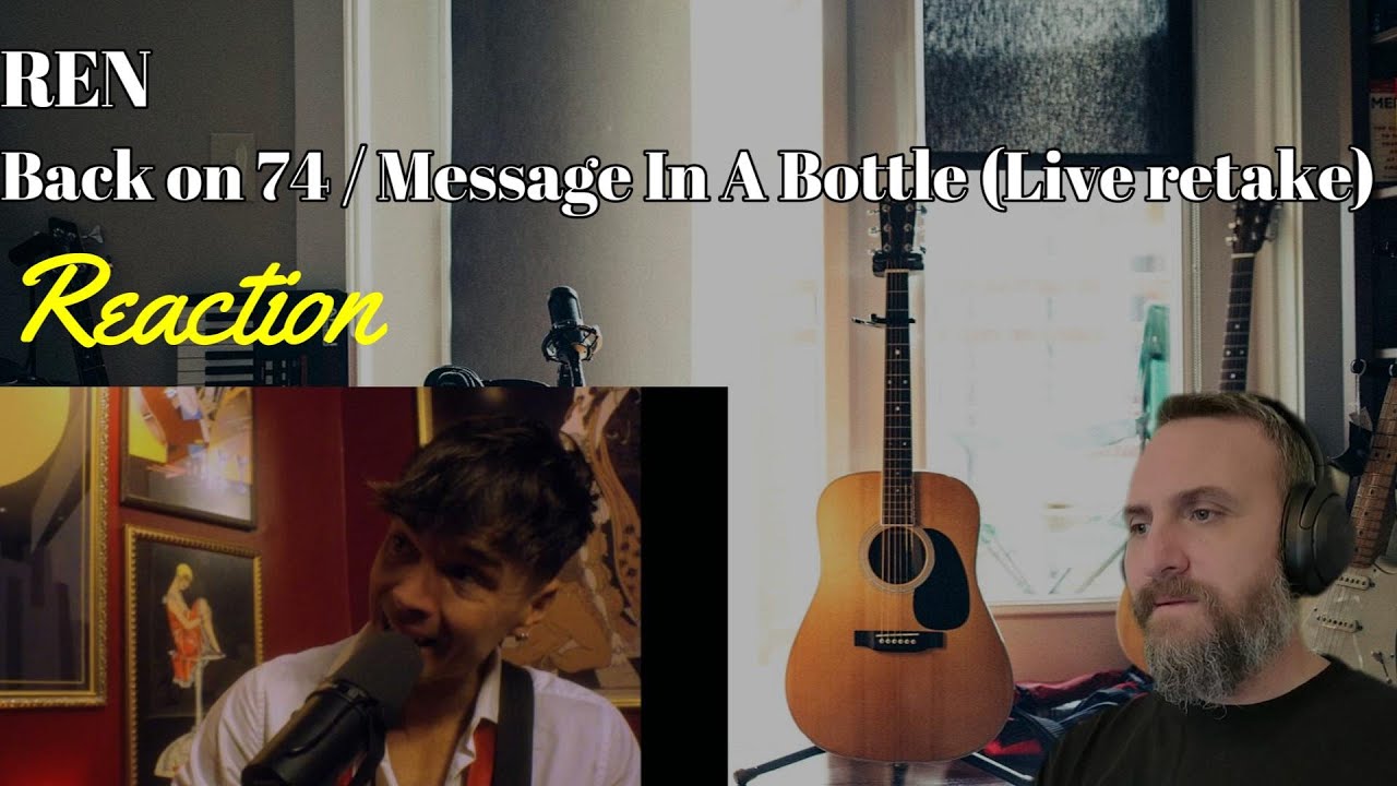 Ren - Back on 74 / Message in a Bottle (Live Retake) (Reaction) - First Time Hearing Ren - Back on 74 / Message in a Bottle (Live Retake) (Reaction) - First Time Hearing