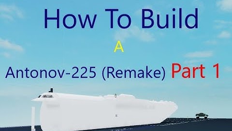 How To Build an Antonov-225 (Remake) on (Plane Crazy) Roblox Part 1