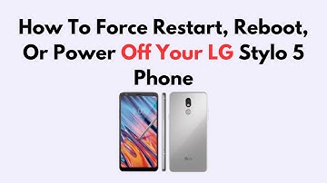 How To Force Restart, Reboot, Or Power Off Your LG Stylo 5 Phone