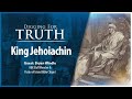 King jehoiachin digging for truth episode 224