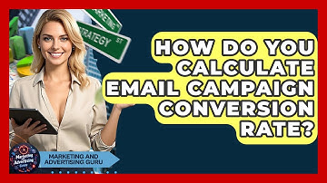 How Do You Calculate Email Campaign Conversion Rate? - Marketing and Advertising Guru