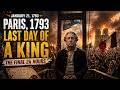 A Day in Paris, 1793 — The Final 24 Hours of King Louis XVI