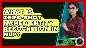 What Is Zero-Shot Named Entity Recognition In NLP? - AI and Machine Learning Explained