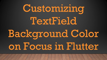 Customizing TextField Background Color on Focus in Flutter