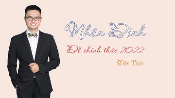 Nhận định về Đề Chính Thức 2022 môn Toán | Thầy Đỗ Văn Đức