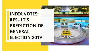 India Votes: Exit Polls 2019; Result's Predictions of General Election 2019