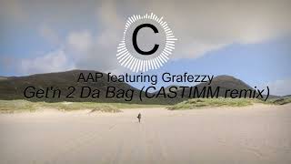 AAP featuring Grafezzy - Get'n 2 Da Bag (CASTIMM remix) Resimi