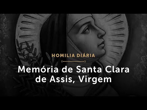Memória de Santa Clara de Assis, Virgem (Homilia Diária.1549)