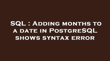 SQL : Adding months to a date in PostgreSQL shows syntax error