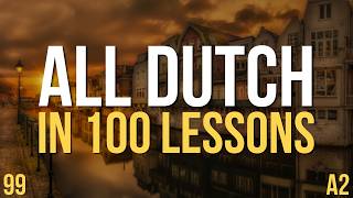 All Dutch in 100 Lessons. Learn Dutch A2 . Most important Dutch phrases and words. Lesson 99