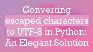 Converting escaped characters to UTF-8 in Python: An Elegant Solution Wealth