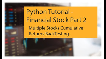 Python Tutorial - Financial Stock Part 2 - Multiple Stocks Cumulative Return Backtesting