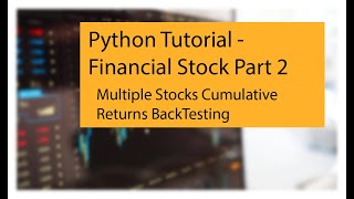 Python Tutorial - Financial Stock Part 2 - Multiple Stocks Cumulative Return Backtesting