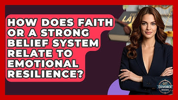 How Does Faith Or A Strong Belief System Relate To Emotional Resilience? - Get Divorce Answers