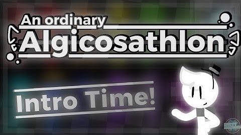 An Ordinary Algicosathlon | Intro Time!