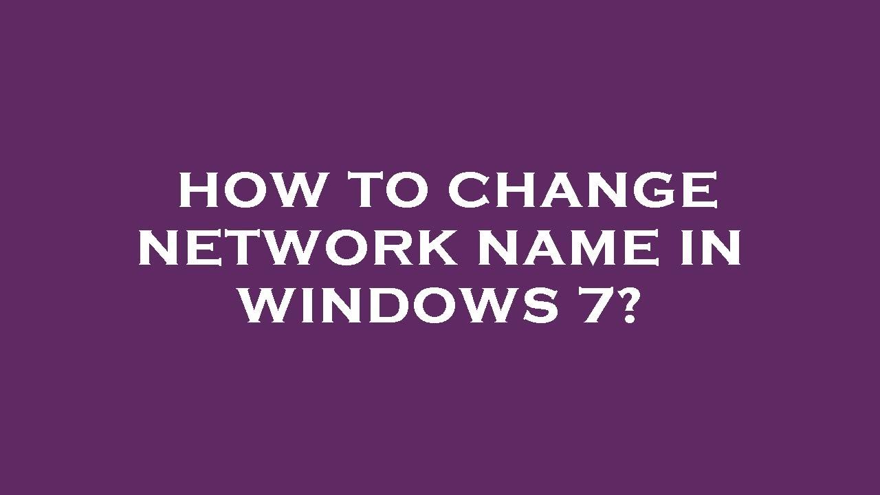how-to-change-network-name-in-windows-7-youtube