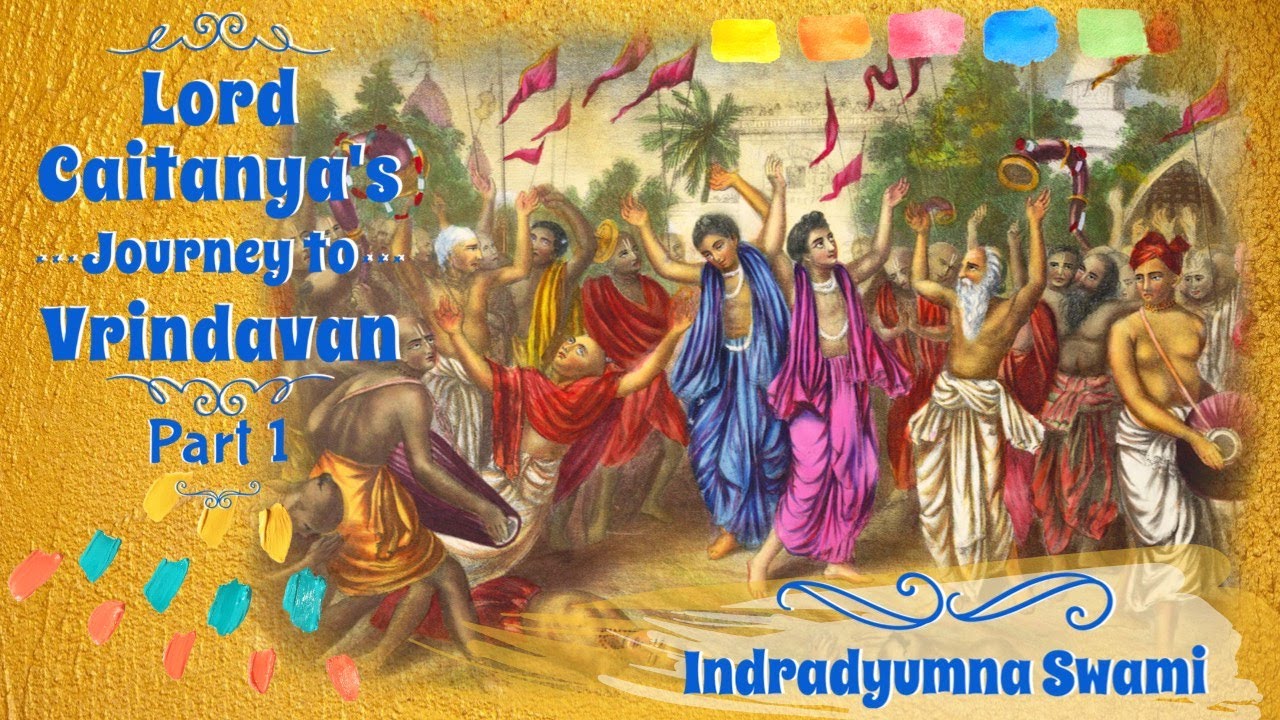 Lord Caitanya’s Journey to Vrindavan - Part 1