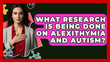 What Research Is Being Done On Alexithymia And Autism? - Answers About Autism