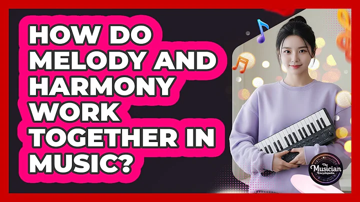 How Do Melody And Harmony Work Together In Music? - The Musician Encyclopedia