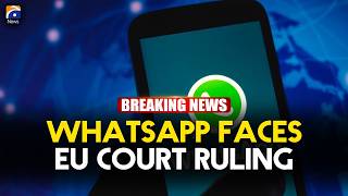 EU Court Issues Landmark Ruling in WhatsApp Ireland Case | Geo News English