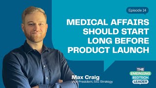 Ep. 14 Medical Affairs Should Start Long Before Product Launch ft. Max Craig