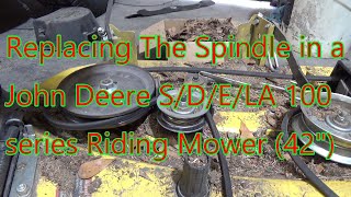 Replacing The Spindle In A John Deere S/E/D/LA/100 Series Riding Mower (42in)