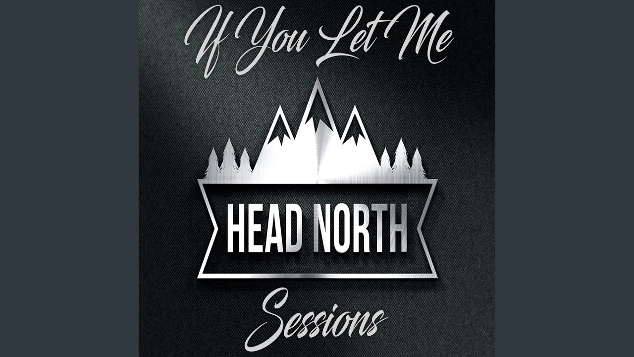 If You Let Me (Head North Sessions) YouTube