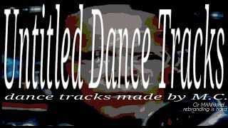 UNTITLED DANCE TRACKS [Mixtape by MANNkind / M.C.]