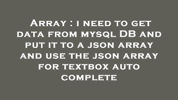Array : i need to get data from mysql DB and put it to a json array and use the json array for textb