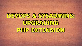 Famous DevOps & SysAdmins: upgrading php extension Profile
