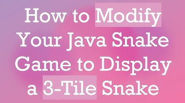 How to Modify Your Java Snake Game to Display a 3-Tile Snake