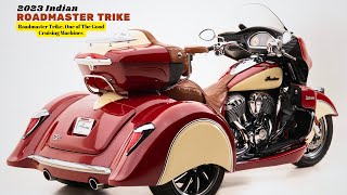 Roadmaster Trike, One of The Good Cruising Machines | 2023 Indian Roadmaster Trike