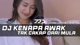 DJ KENAPA AWAK TAK CAKAP DARI MULA (SAYUNK I LOVE YOU) REMIX SLOW BASS