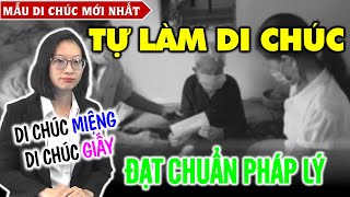 Luật sư hướng dẫn TỰ LÀM di chúc ĐẠT CHUẨN 2021 - Mẫu di chúc mới nhất