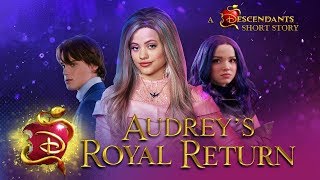 Descendants 3 I Short Story I Audrey’s Royal Return 💅🏼