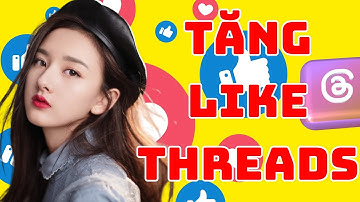 Tăng Like Bài Viết Trên Threads: Đơn Giản, Nhanh Chóng, Mới Nhất 2025