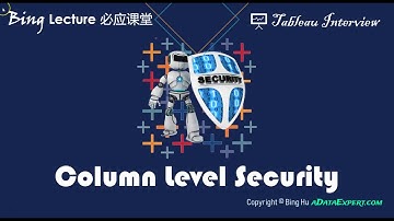Column Level Security (Bing Lecture - Tableau Interview)