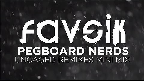 Pegboard Nerds - Uncaged Remixes Mini Mix [FREE DOWNLOAD] [FAVSIK EXCLUSIVE]