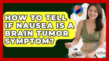How To Tell If Nausea Is A Brain Tumor Symptom? - Brain Health Support Network