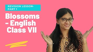Blossoms - English for Class VII - Revision Lessons - Part 1