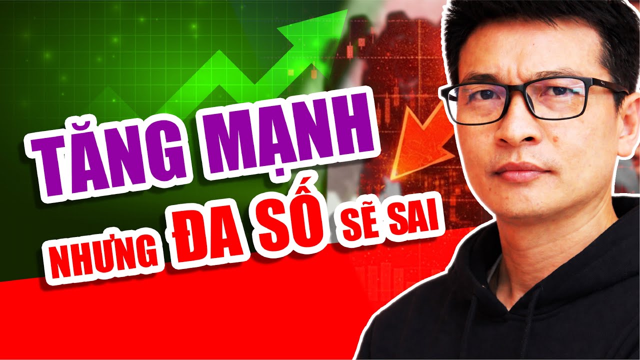 Tăng mạnh nhưng đa số sẽ sai: Cách chọn cổ phiếu khi thị trường rung lắc, từ 19 đến 23- Quyền tạ