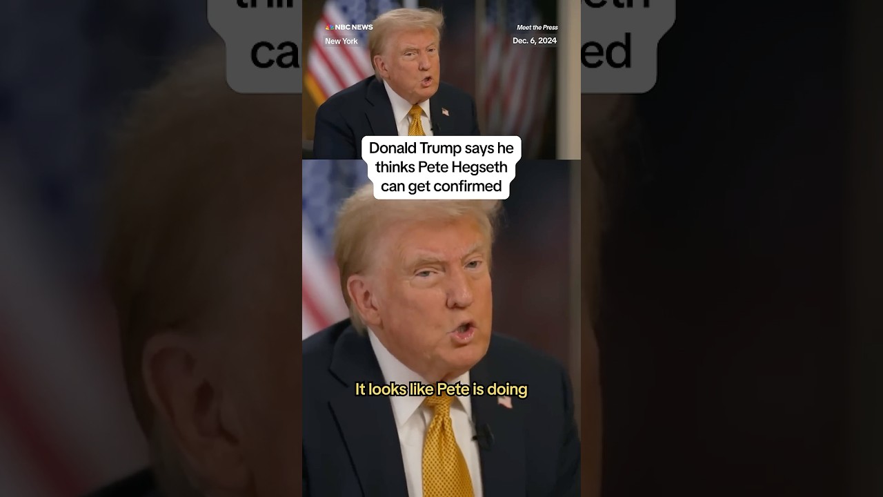 Donald Trump says he thinks Pete Hegseth can get confirmed