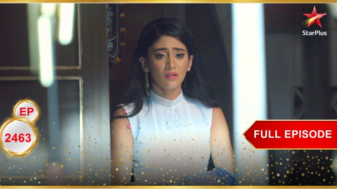 Naira को पता चला एक चौंकाने वाला सच! | Full Ep. 2463 | Yeh Rishta Kya Kehlata Hai