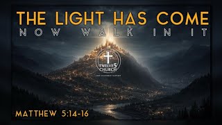 The Light Has Come - Now Walk In It